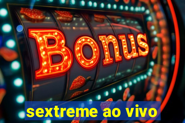 sextreme ao vivo